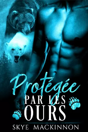 Skye MacKinnon – Sous la protection des ours, Tome 2 : Protégée par les ours